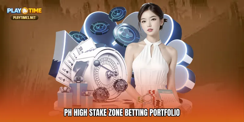PH high stake zone Betting Portfolio