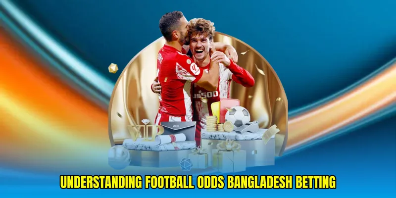 Understanding Football Odds Bangladesh Betting