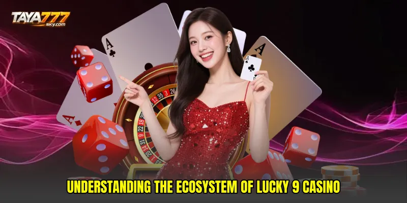 Understanding the ecosystem of Lucky 9 casino