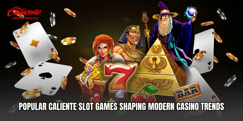 Popular Caliente Slot Games Shaping Modern Casino Trends