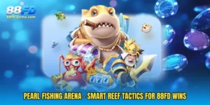 Pearl Fishing Arena - Smart Reef Tactics For 88FD Wins