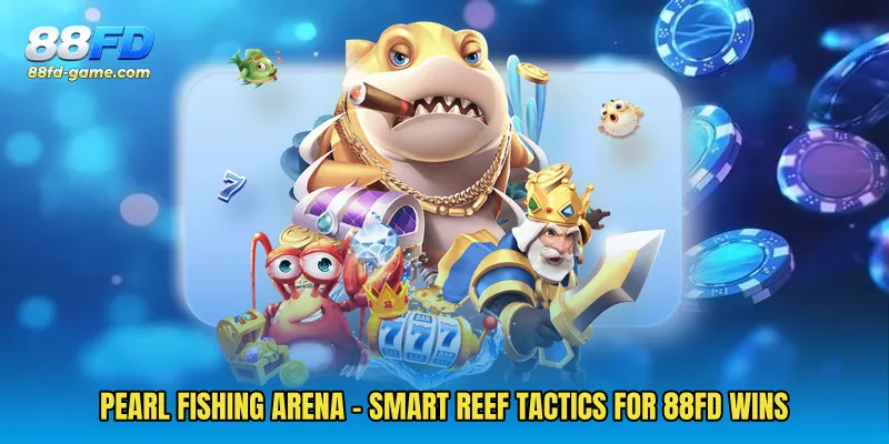 Pearl Fishing Arena - Smart Reef Tactics For 88FD Wins 4 Pearl Fishing Arena - Smart Reef Tactics For 88FD Wins